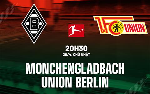 Nhận định Monchengladbach vs Union Berlin 20h30 ngày 28/4 (Bundesliga 2023/24)