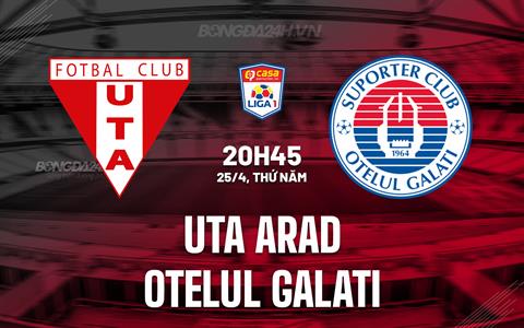 Nhận định UTA Arad vs Otelul Galati 20h45 ngày 25/4 (VĐQG Romania 2023/24)