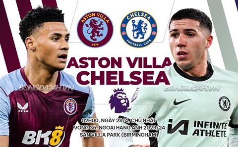 Trực tiếp bóng đá Aston Villa vs Chelsea 2h00 ngày 28/4 (Ngoại hạng Anh 2023/24)