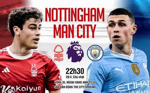 Trực tiếp bóng đá Nottingham vs Man City 22h30 ngày 28/5 (Ngoại hạng Anh 2023/24)