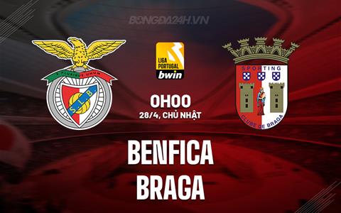 Nhận định Benfica vs Braga 0h00 ngày 28/4 (VĐQG Bồ Đào Nha 2023/24)