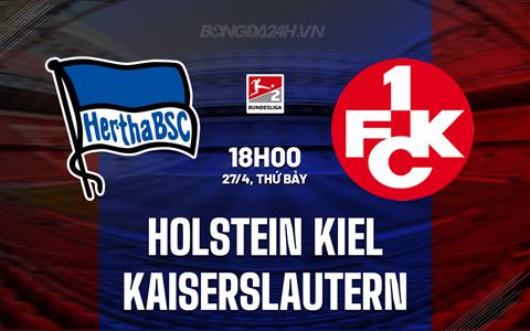 Nhận định Holstein Kiel vs Kaiserslautern 18h00 ngày 27/4 (Hạng 2 Đức 2023/24)