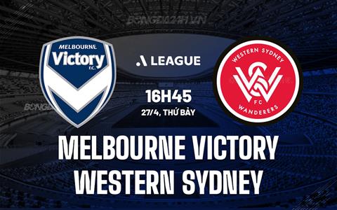 Nhận định Melbourne Victory vs Western Sydney 16h45 ngày 27/4 (VĐQG Australia 2023/24)
