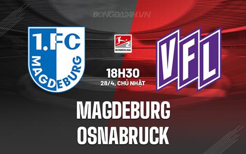 Nhận định Magdeburg vs Osnabruck 18h30 ngày 28/4 (Hạng 2 Đức 2023/24)