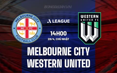 Nhận định Melbourne City vs Western United 14h00 ngày 28/4 (VĐQG Australia 2023/24)