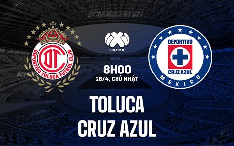 Nhận định Toluca vs Cruz Azul 8h00 ngày 28/4 (VĐQG Mexico 2023/24)