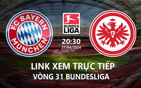 Link xem trực tiếp Bayern vs Frankfurt 20h30 ngày 27/4/2024
