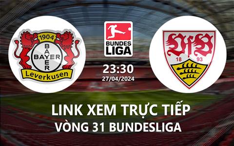 Link xem trực tiếp Leverkusen vs Stuttgart 23h30 ngày 27/4/2024