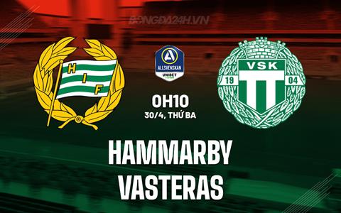 Nhận định Hammarby vs Vasteras 0h10 ngày 30/4 (VĐQG Thụy Điển 2024)