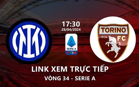 Link xem trực tiếp Inter Milan vs Torino 17h30 ngày 28/4/2024