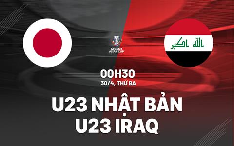 Nhận định bóng đá U23 Nhật Bản vs U23 Iraq 0h30 ngày 30/4 (VCK U23 châu Á 2024)