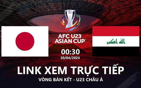 Trực tiếp Nhật Bản vs Iraq link xem VTV5 U23 Châu Á 30/4/2024