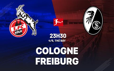 Nhận định bóng đá Cologne vs Freiburg 23h30 ngày 4/5 (Bundesliga 2023/24)