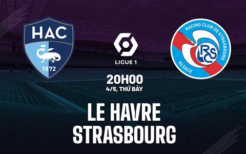 Nhận định bóng đá Le Havre vs Strasbourg 20h00 ngày 4/5 (Ligue 1 2023/24)