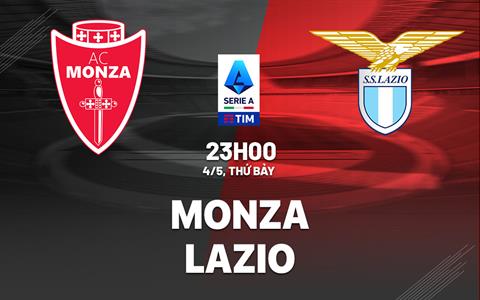 Nhận định bóng đá Monza vs Lazio 23h00 ngày 4/5 (Serie A 2023/24)