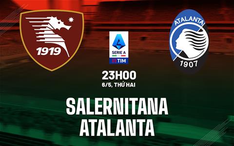 Nhận định bóng đá Salernitana vs Atalanta 23h00 ngày 6/5 (Serie A 2023/24)