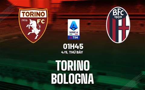 Nhận định bóng đá Torino vs Bologna 1h45 ngày 4/5 (Serie A 2023/24)