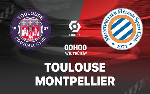Nhận định bóng đá Toulouse vs Montpellier 0h00 ngày 4/5 (Ligue 1 2023/24)