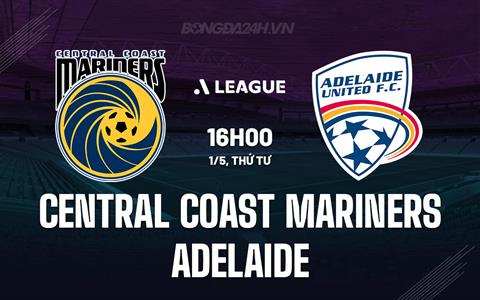 Nhận định Central Coast Mariners vs Adelaide 16h00 ngày 1/5 (VĐQG Australia 2023/24)