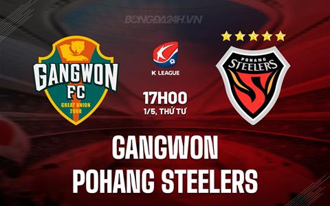 Nhận định Gangwon vs Pohang Steelers 17h00 ngày 1/5 (VĐQG Hàn Quốc 2024)