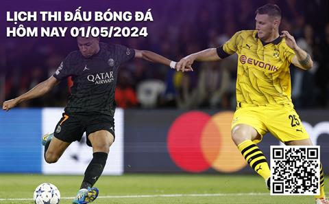Lịch thi đấu, trực tiếp bóng đá hôm nay 1/5/2024: Dortmund - PSG