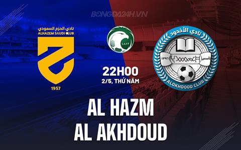 Nhận định Al Hazem vs Al Akhdoud 22h00 ngày 2/5 (VĐQG Saudi Arabia 2023/24)