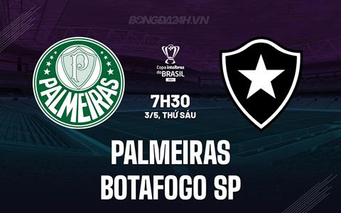 Nhận định Palmeiras vs Botafogo SP 7h30 ngày 3/5 (Cúp quốc gia Brazil 2024)