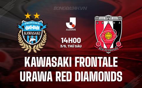 Nhận định Kawasaki Frontale vs Urawa Reds 14h00 ngày 3/5 (VĐQG Nhật Bản 2024)