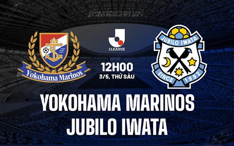 Nhận định Yokohama Marinos vs Jubilo Iwata 12h00 ngày 3/5 (VĐQG Nhật Bản 2024)