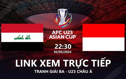 Trực tiếp Iraq vs Indonesia link xem U23 Châu Á hôm nay 2/5/2024: Tấm vé chính thức tham dự Olympic