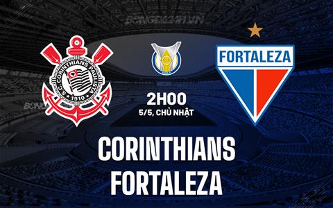 Nhận định bóng đá Corinthians vs Fortaleza 7h00 ngày 5/5 (VĐQG Brazil 2024)