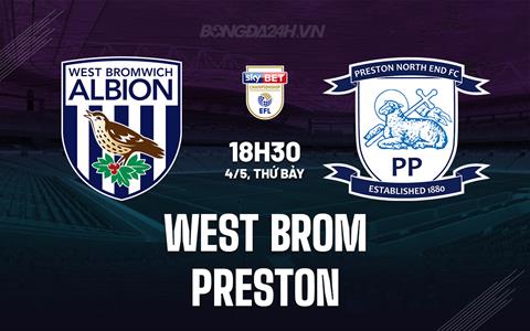 Nhận định West Brom vs Preston 18h30 ngày 4/5 (Hạng Nhất Anh 2023/24)
