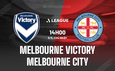 Nhận định Melbourne Victory vs Melbourne City 14h00 ngày 5/5 (VĐQG Australia 2023/24)