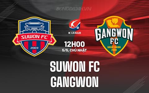 Nhận định Suwon FC vs Gangwon 12h00 ngày 5/5 (VĐQG Hàn Quốc 2024)
