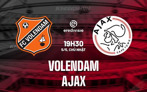 Nhận định bóng đá Volendam vs Ajax 19h30 ngày 5/5 (VĐQG Hà Lan 2023/24)