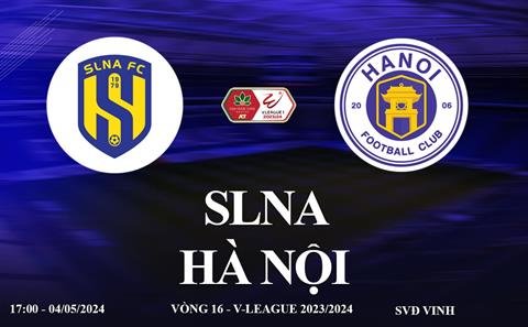SLNA vs Hà Nội link xem trực tiếp V-League 2024: Khó có bất ngờ