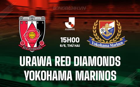 Nhận định Urawa Reds vs Yokohama Marinos 15h00 ngày 6/5 (VĐQG Nhật Bản 2024)