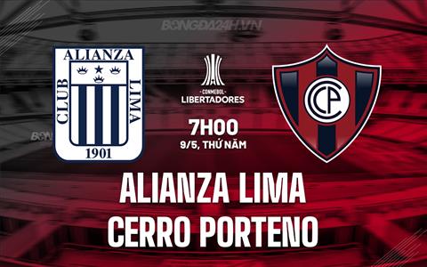 Nhận định Alianza Lima vs Cerro Porteno 7h00 ngày 9/5 (Copa Libertadores 2024)