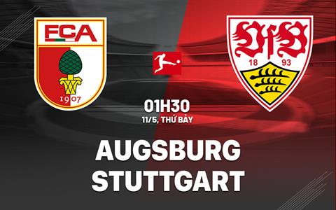 Nhận định bóng đá Augsburg vs Stuttgart 1h30 ngày 11/5 (Bundesliga 2023/24)