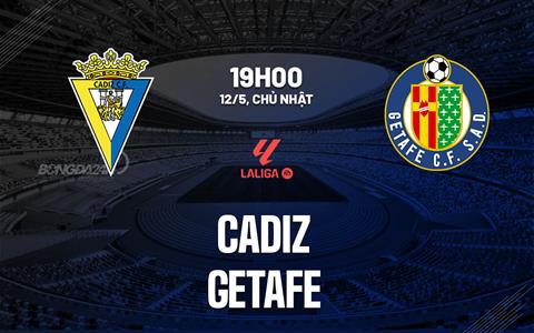 Nhận định bóng đá Cadiz vs Getafe 19h00 ngày 12/5 (La Liga 2023/24)
