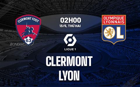 Nhận định bóng đá Clermont vs Lyon 2h00 ngày 13/5 (Ligue 1 2023/24)