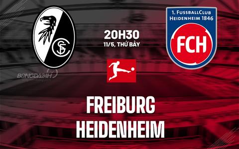 Nhận định bóng đá Freiburg vs Heidenheim 20h30 ngày 11/5 (Bundesliga 2023/24)