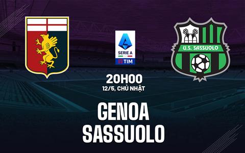 Nhận định bóng đá Genoa vs Sassuolo 20h00 ngày 12/5 (Serie A 2023/24)
