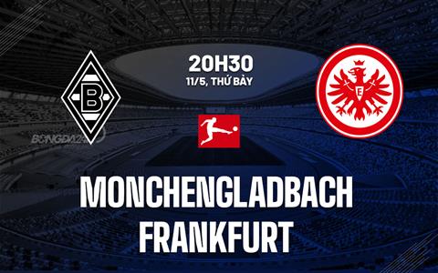Nhận định Monchengladbach vs Frankfurt 20h30 ngày 11/5 (Bundesliga 2023/24)