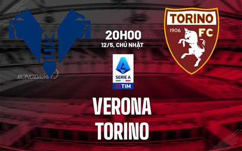 Nhận định bóng đá Verona vs Torino 20h00 ngày 12/5 (Serie A 2023/24)