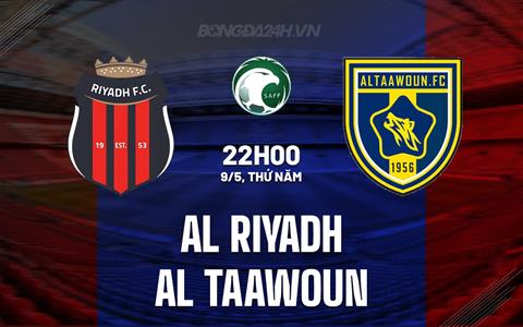 Nhận định Al Riyadh vs Al Taawoun 22h00 ngày 9/5 (VĐQG Saudi Arabia 2023/24)
