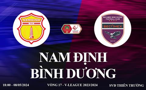 Nam Định vs Bình Dương trực tiếp link xem V-League 8/5/2024: Trận cầu 6 điểm