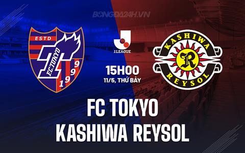 Nhận định FC Tokyo vs Kashiwa Reysol 15h00 ngày 11/5 (VĐQG Nhật Bản 2024)