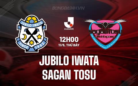 Nhận định Jubilo Iwata vs Sagan Tosu 12h00 ngày 11/5 (VĐQG Nhật Bản 2024)