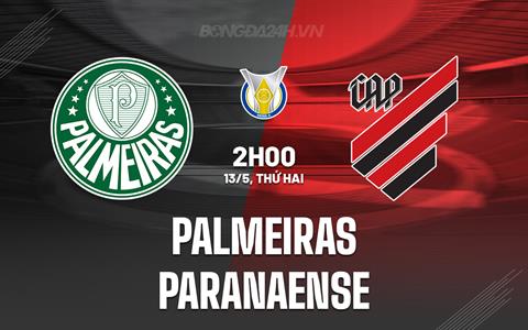 Nhận định bóng đá Palmeiras vs Paranaense 2h00 ngày 13/5 (VĐQG Brazil 2024)